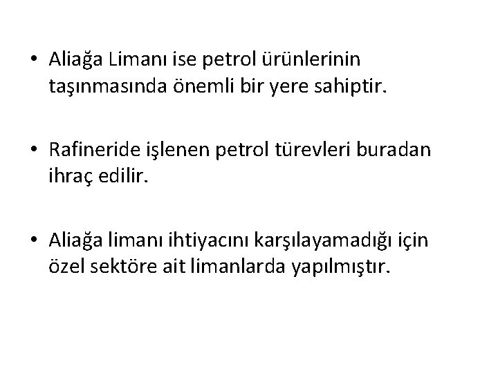  • Aliağa Limanı ise petrol ürünlerinin taşınmasında önemli bir yere sahiptir. • Rafineride