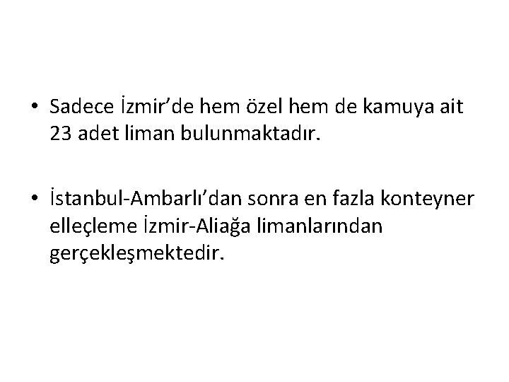  • Sadece İzmir’de hem özel hem de kamuya ait 23 adet liman bulunmaktadır.