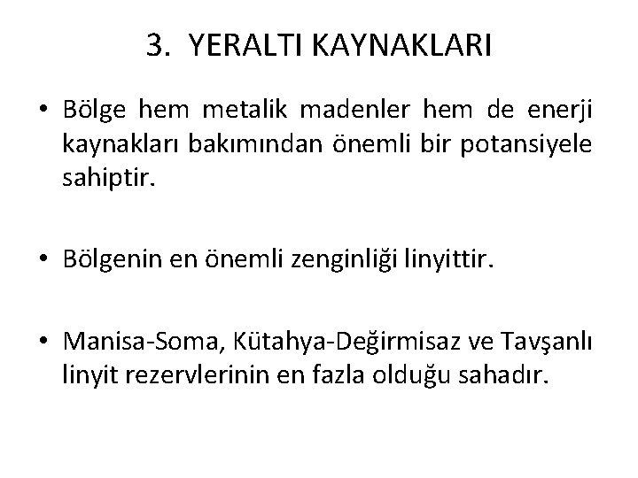 3. YERALTI KAYNAKLARI • Bölge hem metalik madenler hem de enerji kaynakları bakımından önemli