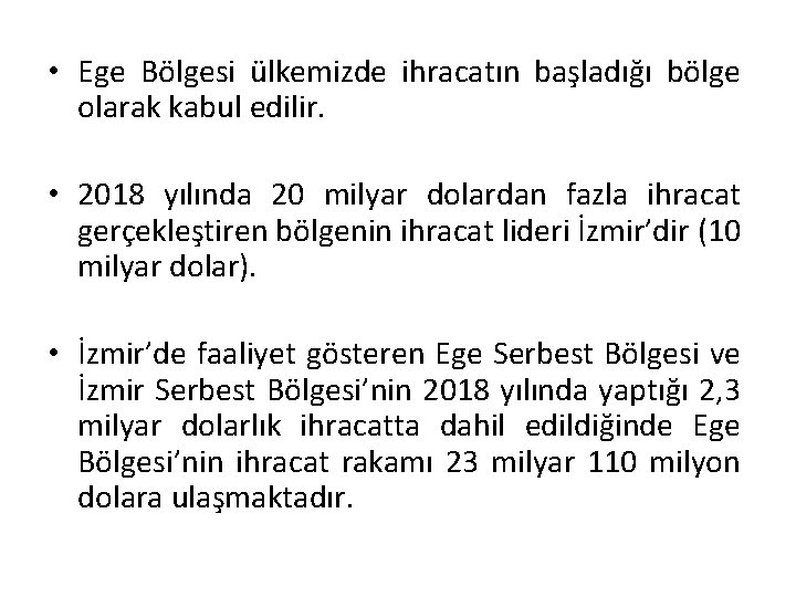  • Ege Bölgesi ülkemizde ihracatın başladığı bölge olarak kabul edilir. • 2018 yılında