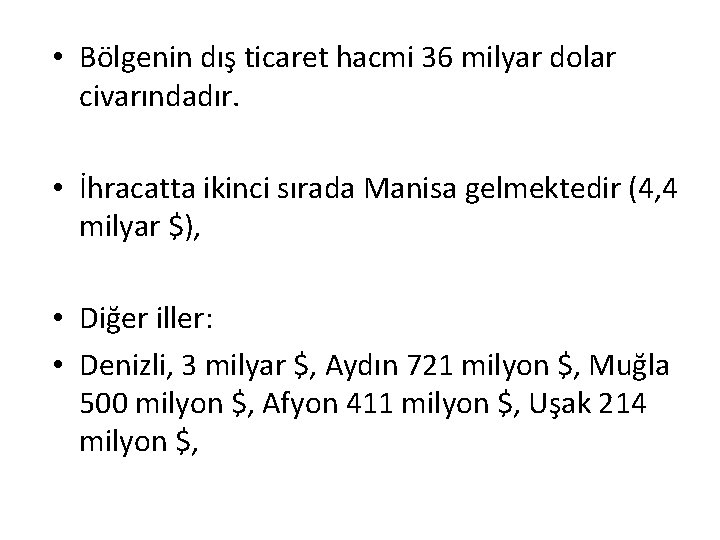  • Bölgenin dış ticaret hacmi 36 milyar dolar civarındadır. • İhracatta ikinci sırada