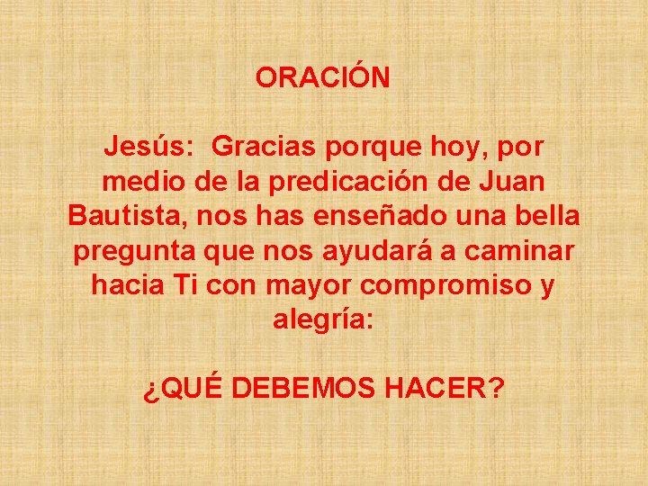 ORACIÓN Jesús: Gracias porque hoy, por medio de la predicación de Juan Bautista, nos