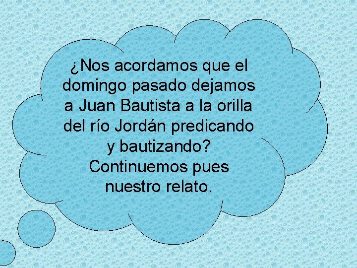 ¿Nos acordamos que el domingo pasado dejamos a Juan Bautista a la orilla del