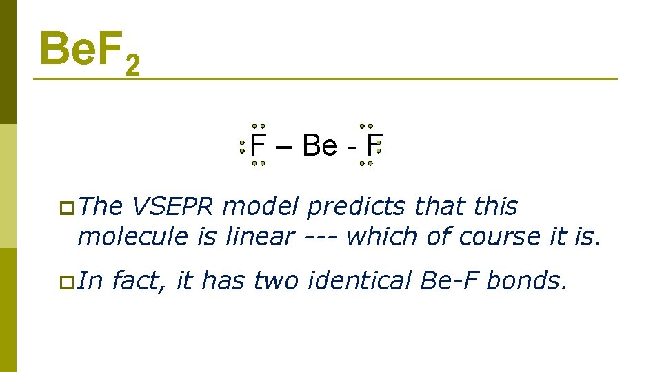 Be. F 2 F – Be - F p The VSEPR model predicts that