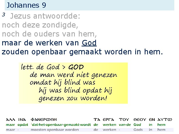 Johannes 9 Jezus antwoordde: noch deze zondigde, noch de ouders van hem, maar de