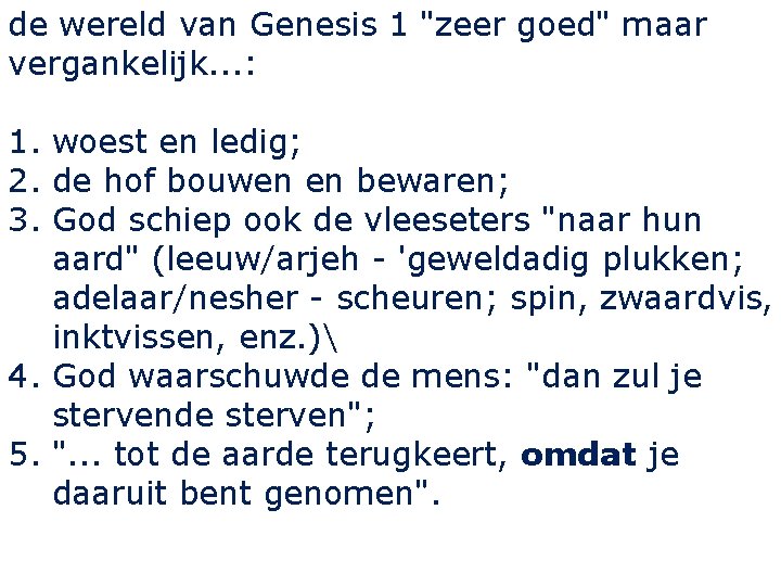 de wereld van Genesis 1 "zeer goed" maar vergankelijk. . . : 1. woest