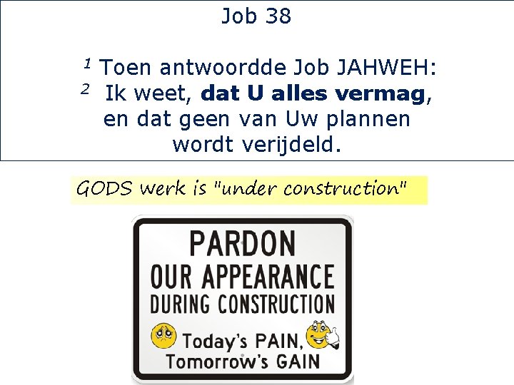 Job 38 1 2 Toen antwoordde Job JAHWEH: Ik weet, dat U alles vermag,