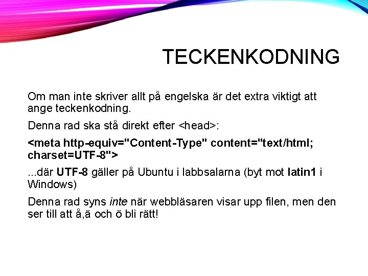 TECKENKODNING Om man inte skriver allt på engelska är det extra viktigt att ange TECKENKODNING Om man inte skriver allt på engelska är det extra viktigt att ange