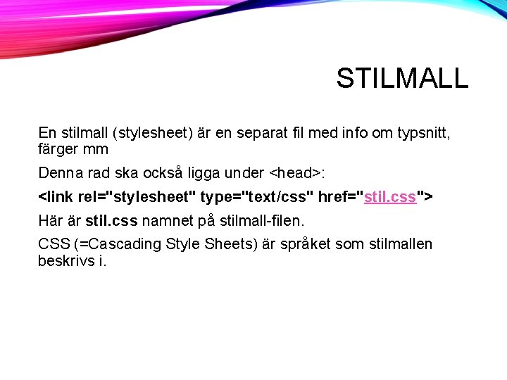STILMALL En stilmall (stylesheet) är en separat fil med info om typsnitt, färger mm STILMALL En stilmall (stylesheet) är en separat fil med info om typsnitt, färger mm