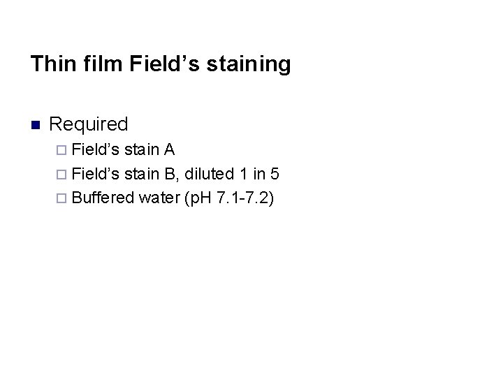 Thin film Field’s staining n Required ¨ Field’s stain A ¨ Field’s stain B,