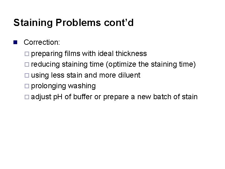 Staining Problems cont’d n Correction: ¨ preparing films with ideal thickness ¨ reducing staining