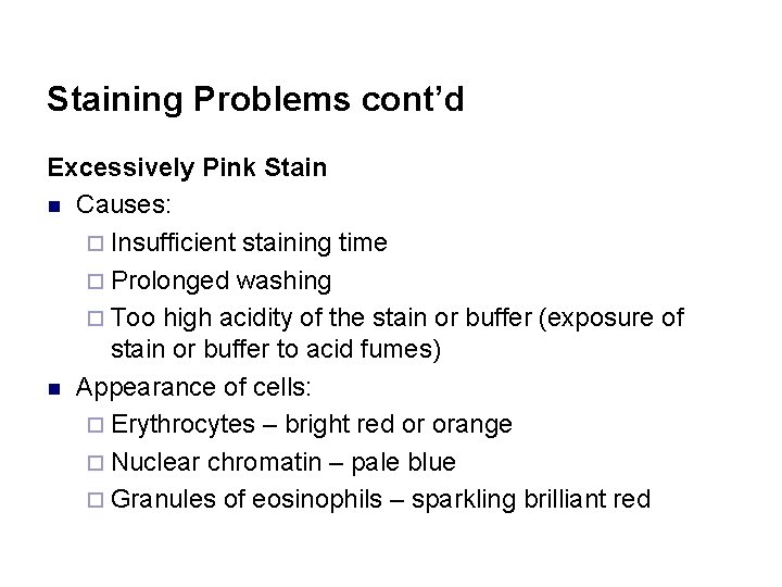 Staining Problems cont’d Excessively Pink Stain n Causes: ¨ Insufficient staining time ¨ Prolonged