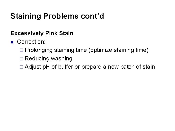 Staining Problems cont’d Excessively Pink Stain n Correction: ¨ Prolonging staining time (optimize staining