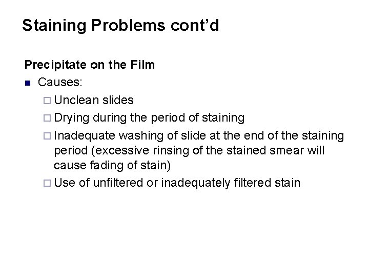 Staining Problems cont’d Precipitate on the Film n Causes: ¨ Unclean slides ¨ Drying