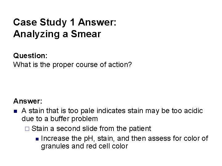 Case Study 1 Answer: Analyzing a Smear Question: What is the proper course of
