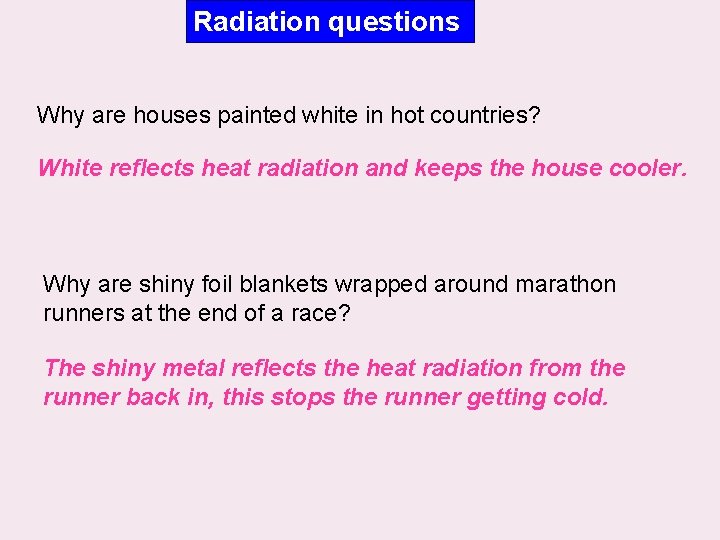 Radiation questions Why are houses painted white in hot countries? White reflects heat radiation
