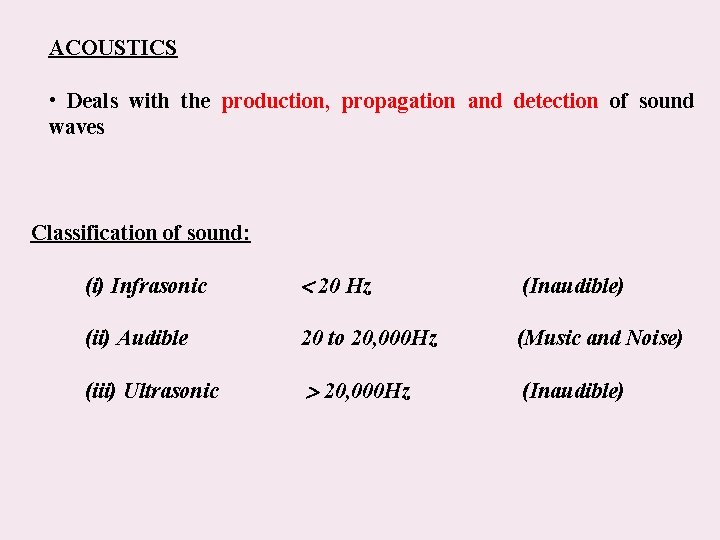 ACOUSTICS • Deals with the production, propagation and detection of sound waves Classification of