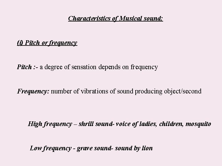 Characteristics of Musical sound: (i) Pitch or frequency Pitch : - a degree of