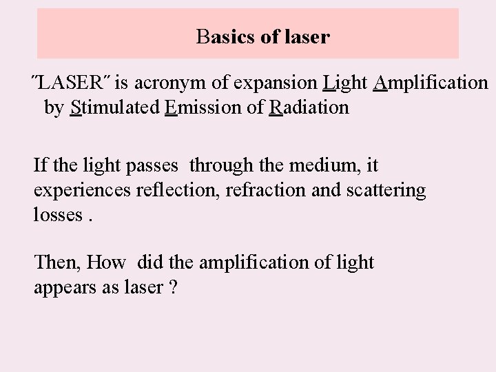 Basics of laser ˝LASER˝ is acronym of expansion Light Amplification by Stimulated Emission of