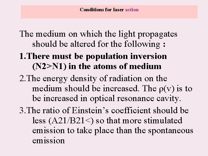 Conditions for laser action The medium on which the light propagates should be altered