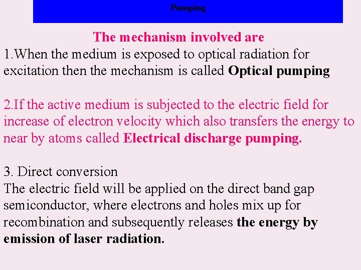 Pumping The mechanism involved are: 1. When the medium is exposed to optical radiation