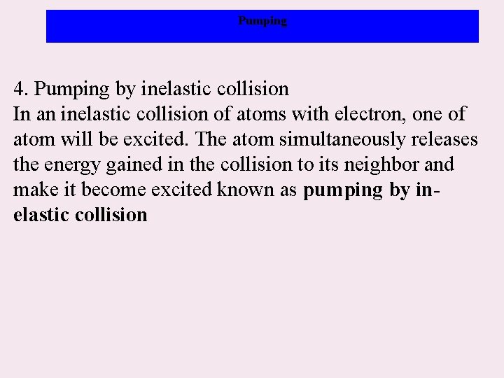 Pumping 4. Pumping by inelastic collision In an inelastic collision of atoms with electron,