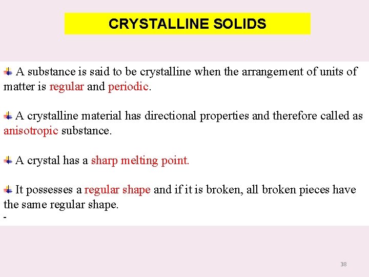 CRYSTALLINE SOLIDS A substance is said to be crystalline when the arrangement of units