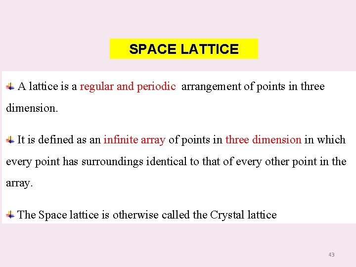 SPACE LATTICE A lattice is a regular and periodic arrangement of points in three