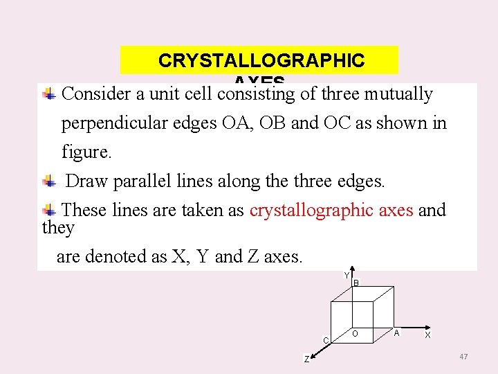 CRYSTALLOGRAPHIC AXES of three mutually Consider a unit cell consisting perpendicular edges OA, OB
