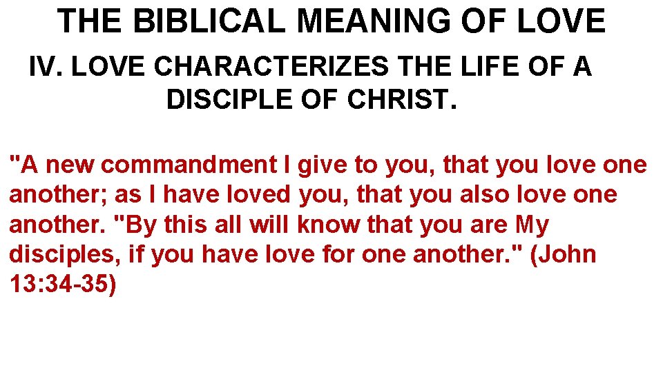 THE BIBLICAL MEANING OF LOVE IV. LOVE CHARACTERIZES THE LIFE OF A DISCIPLE OF