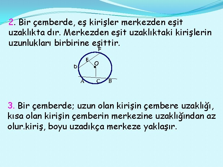 2. Bir çemberde, eş kirişler merkezden eşit uzaklıkta dır. Merkezden eşit uzaklıktaki kirişlerin uzunlukları