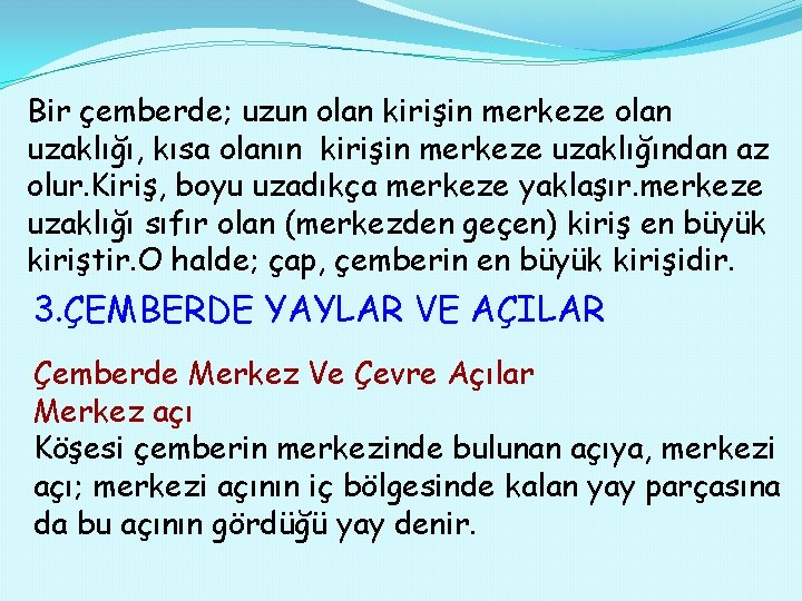 Bir çemberde; uzun olan kirişin merkeze olan uzaklığı, kısa olanın kirişin merkeze uzaklığından az