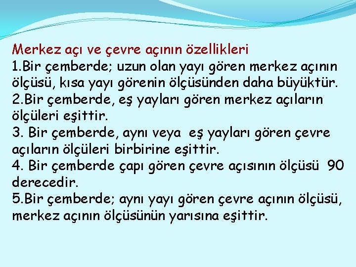 Merkez açı ve çevre açının özellikleri 1. Bir çemberde; uzun olan yayı gören merkez