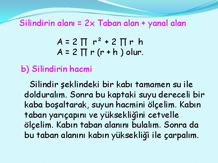 Silindirin alanı = 2 x Taban alan + yanal alan A = 2 ∏