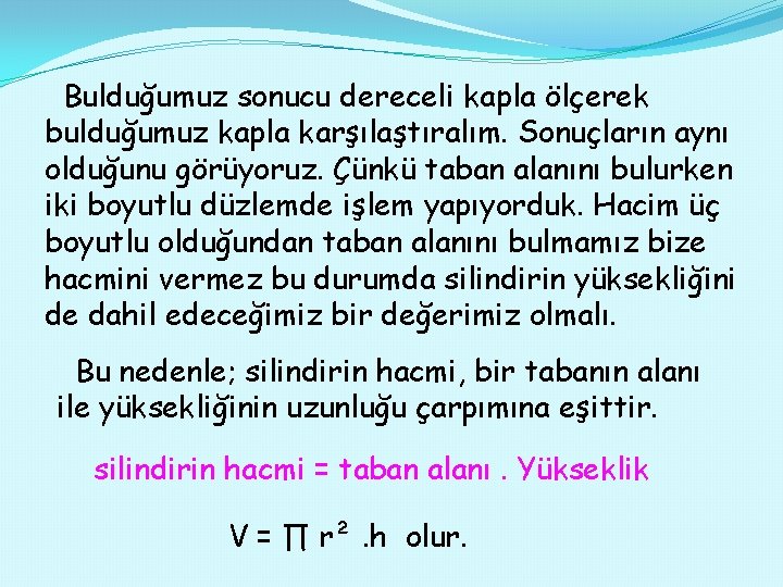 Bulduğumuz sonucu dereceli kapla ölçerek bulduğumuz kapla karşılaştıralım. Sonuçların aynı olduğunu görüyoruz. Çünkü taban