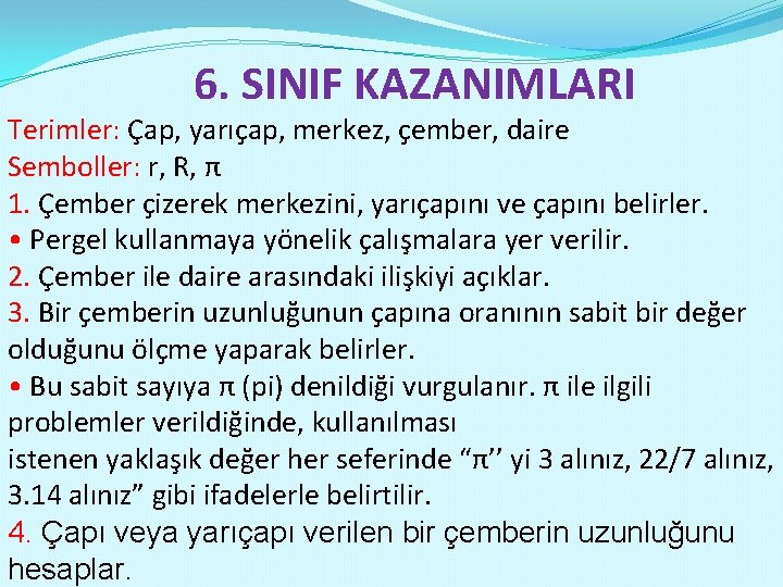 6. SINIF KAZANIMLARI Terimler: Çap, yarıçap, merkez, çember, daire Semboller: r, R, π 1.