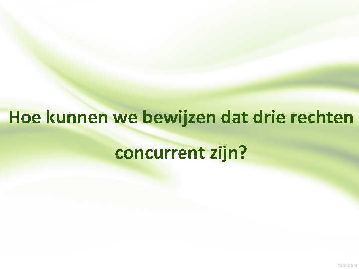 Hoe kunnen we bewijzen dat drie rechten concurrent zijn? 