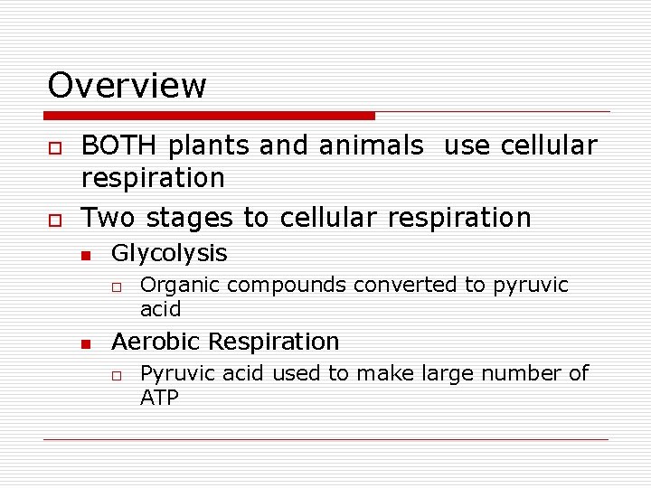 Overview o o BOTH plants and animals use cellular respiration Two stages to cellular