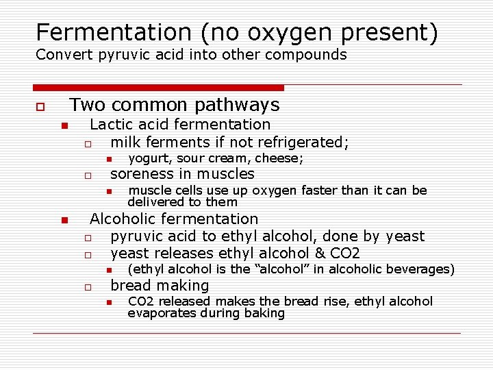 Fermentation (no oxygen present) Convert pyruvic acid into other compounds Two common pathways o