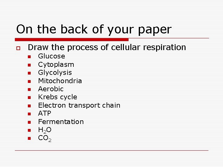 On the back of your paper o Draw the process of cellular respiration n