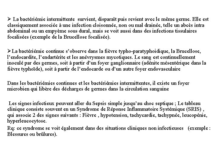 Ø La bactériémie intermittente survient, disparaît puis revient avec le même germe. Elle est