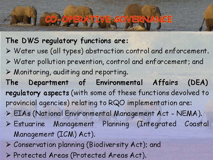 CO-OPERATIVE GOVERNANCE The DWS regulatory functions are: Ø Water use (all types) abstraction control