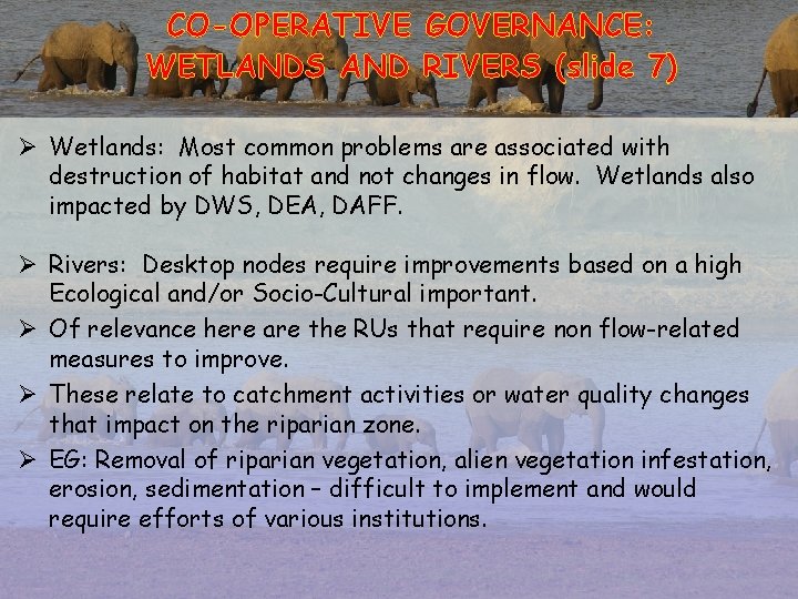 CO-OPERATIVE GOVERNANCE: WETLANDS AND RIVERS (slide 7) Ø Wetlands: Most common problems are associated