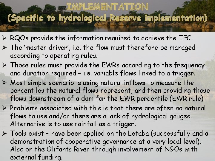 IMPLEMENTATION (Specific to hydrological Reserve implementation) Ø RQOs provide the information required to achieve