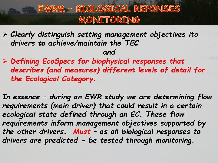 EWRM – BIOLOGICAL REPONSES MONITORING Ø Clearly distinguish setting management objectives ito drivers to