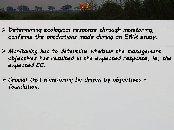 NB Ø Determining ecological response through monitoring, confirms the predictions made during an EWR