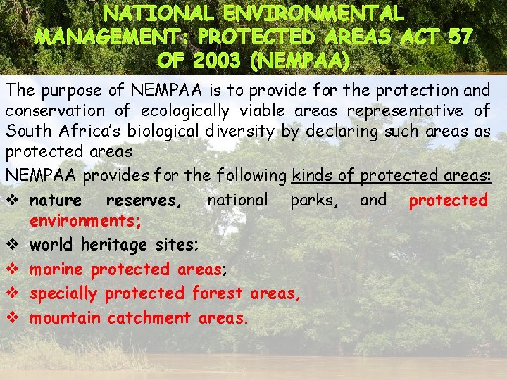 NATIONAL ENVIRONMENTAL MANAGEMENT: PROTECTED AREAS ACT 57 OF 2003 (NEMPAA) The purpose of NEMPAA