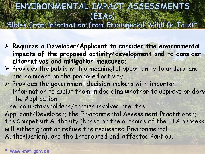 ENVIRONMENTAL IMPACT ASSESSMENTS (EIAs) Slides from information from Endangered Wildlife Trust* Ø Requires a