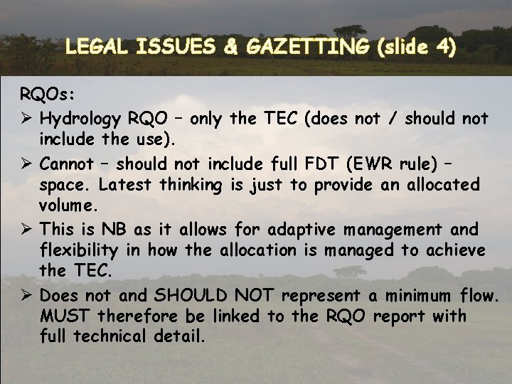 LEGAL ISSUES & GAZETTING (slide 4) RQOs: Ø Hydrology RQO – only the TEC