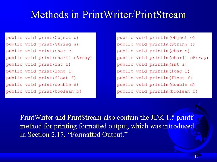 Methods in Print. Writer/Print. Stream Print. Writer and Print. Stream also contain the JDK Methods in Print. Writer/Print. Stream Print. Writer and Print. Stream also contain the JDK